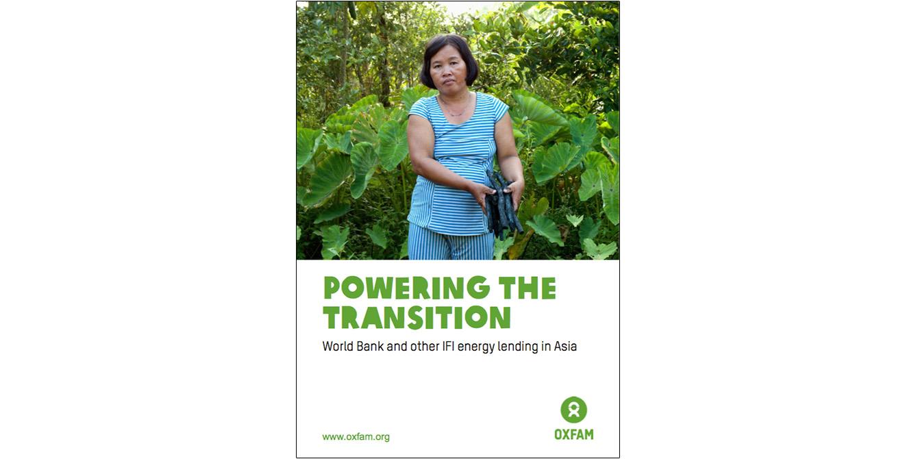 Oxfam Report: Powering the transition – World Bank and other IFI energy lending in Asia Oxfam Report: Powering the transition – World Bank and other IFI energy lending in Asia